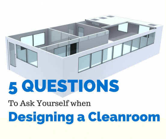 5 questions to ask yourself when designing a cleanroom